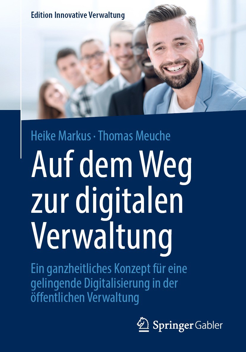 Titlebook: Auf dem Weg zur digitalen Verwaltung; Ein ganzheitliches K Heike Markus,Thomas Meuche Book 2022 Der/die Herausgeber bzw. der/die Autor(en), Titlebook: Auf dem Weg zur digitalen Verwaltung; Ein ganzheitliches K Heike Markus,Thomas Meuche Book 2022 Der/die Herausgeber bzw. der/die Autor(en),