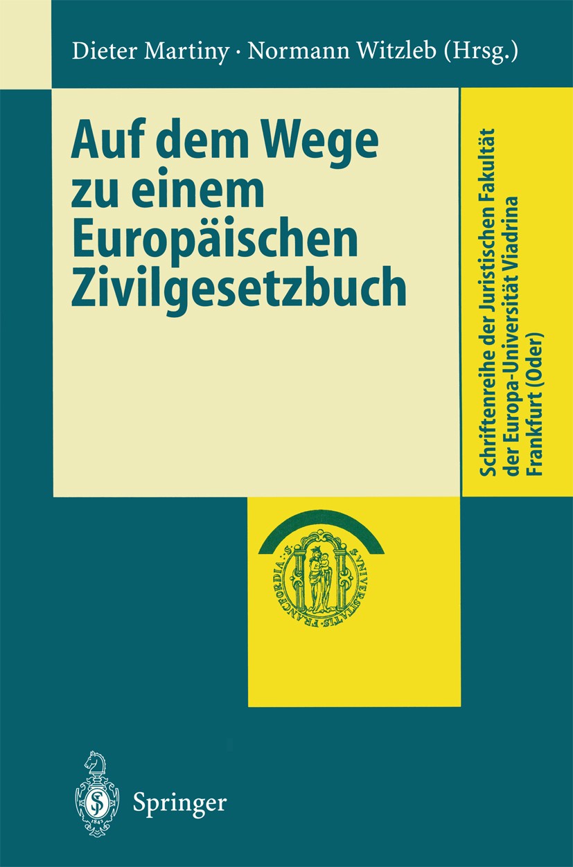Titlebook: Auf dem Wege zu einem Europäischen Zivilgesetzbuch; Dieter Martiny,Normann Witzleb Conference proceedings 1999 Springer-Verlag Berlin Heid Titlebook: Auf dem Wege zu einem Europäischen Zivilgesetzbuch; Dieter Martiny,Normann Witzleb Conference proceedings 1999 Springer-Verlag Berlin Heid