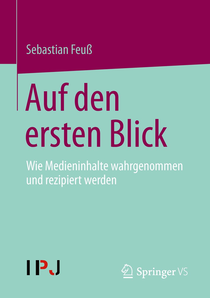 Titlebook: Auf den ersten Blick; Wie Medieninhalte wa Sebastian Feuß Book 2013 Springer Fachmedien Wiesbaden 2013 Eyetracking.Journalismus.Mediengesta Titlebook: Auf den ersten Blick; Wie Medieninhalte wa Sebastian Feuß Book 2013 Springer Fachmedien Wiesbaden 2013 Eyetracking.Journalismus.Mediengesta