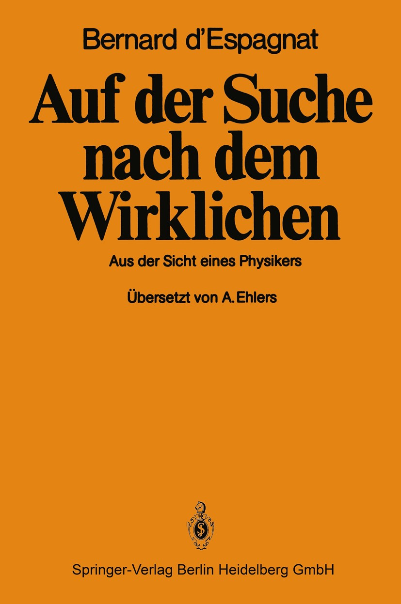 Titlebook: Auf der Suche nach dem Wirklichen; Aus der Sicht eines Bernard d’Espagnat Book 1983 Springer-Verlag Berlin Heidelberg 1983 Positivismus.Re Titlebook: Auf der Suche nach dem Wirklichen; Aus der Sicht eines Bernard d’Espagnat Book 1983 Springer-Verlag Berlin Heidelberg 1983 Positivismus.Re