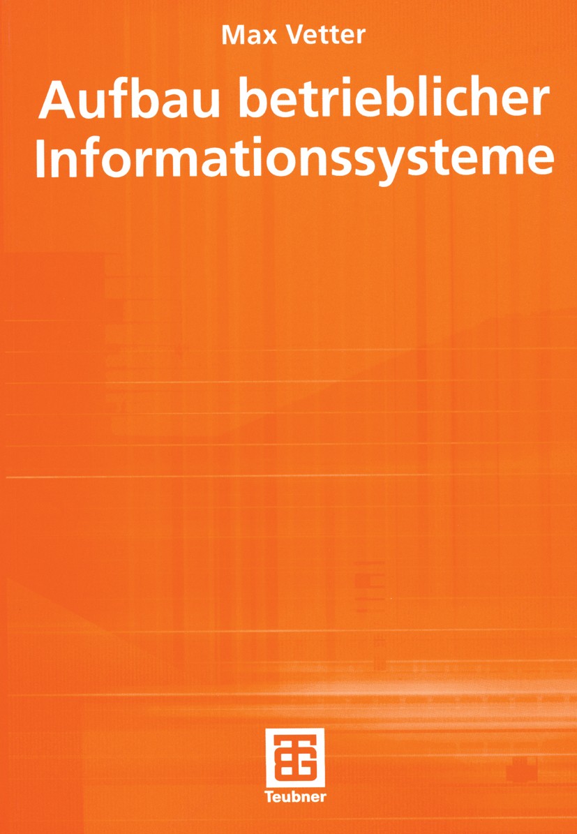 Titlebook: Aufbau betrieblicher Informationssysteme; mittels pseudo-objek Max Vetter Textbook 1998Latest edition B. G. Teubner Stuttgart 1998 Anwendun Titlebook: Aufbau betrieblicher Informationssysteme; mittels pseudo-objek Max Vetter Textbook 1998Latest edition B. G. Teubner Stuttgart 1998 Anwendun