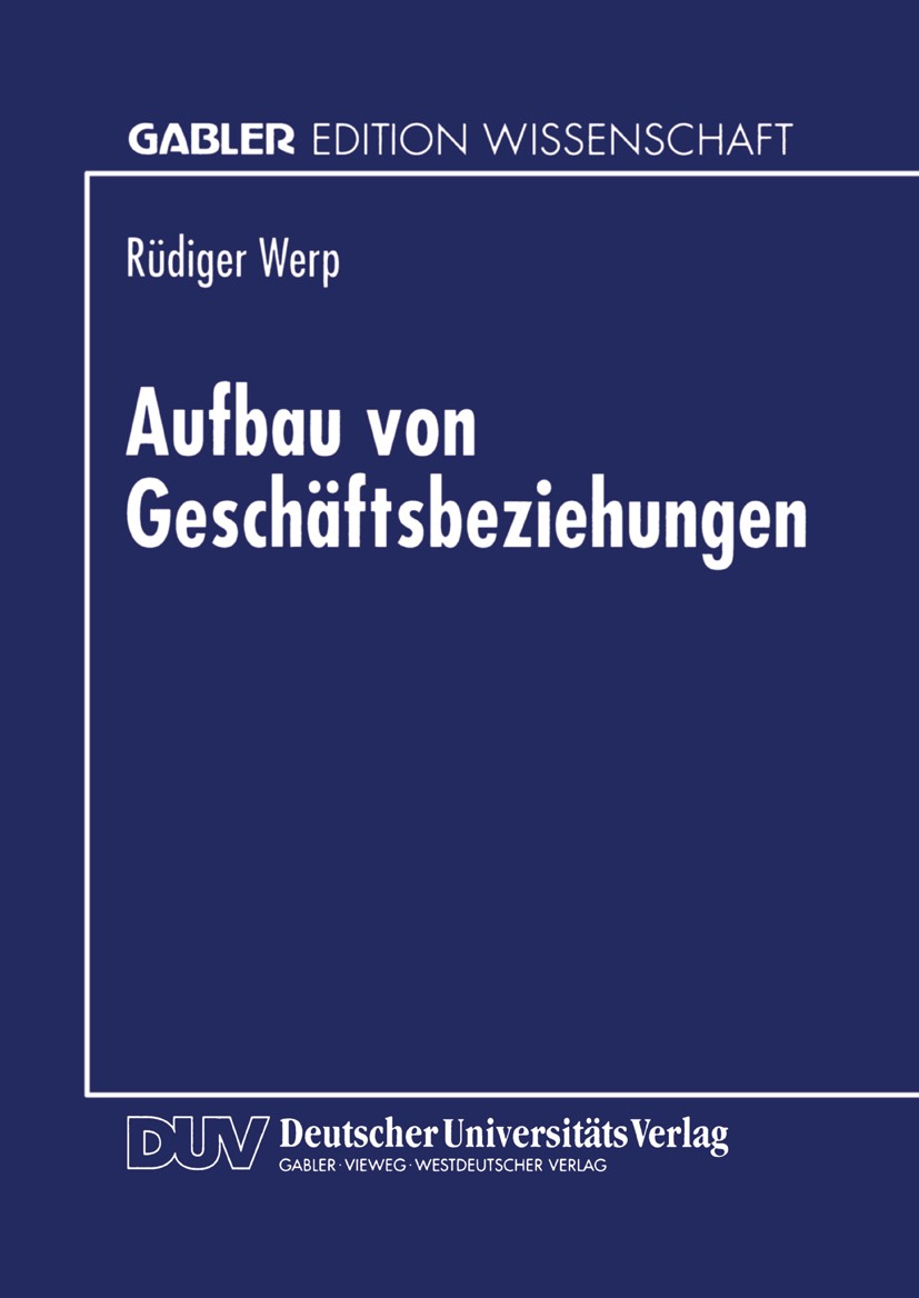 Titlebook: Aufbau von Geschäftsbeziehungen; Rüdiger Werp Textbook 1998 Springer Fachmedien Wiesbaden 1998 Beschaffung.Betriebswirtschaft.Betriebswirt Titlebook: Aufbau von Geschäftsbeziehungen; Rüdiger Werp Textbook 1998 Springer Fachmedien Wiesbaden 1998 Beschaffung.Betriebswirtschaft.Betriebswirt
