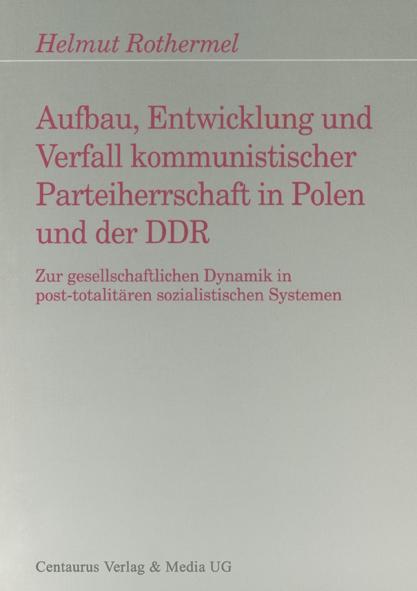 Titlebook: Aufbau, Entwicklung und Zerfall kommunistischer Parteiherrschaft in Polen und der DDR; Zur gesellschaftlich Helmut Rothermel Book 19971st e Titlebook: Aufbau, Entwicklung und Zerfall kommunistischer Parteiherrschaft in Polen und der DDR; Zur gesellschaftlich Helmut Rothermel Book 19971st e