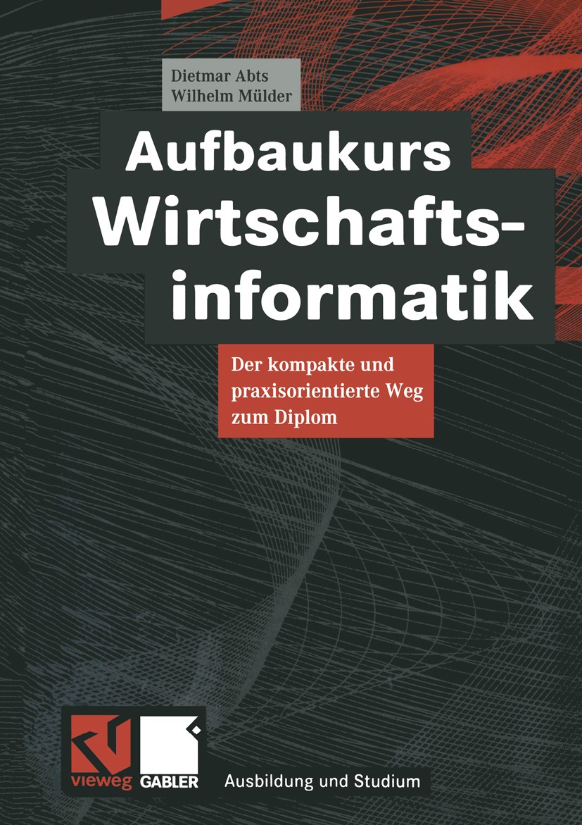 Titlebook: Aufbaukurs Wirtschaftsinformatik; Der kompakte und pra Dietmar Abts,Wilhelm Mülder Book 2000 Springer Fachmedien Wiesbaden 2000 Datenbank.D Titlebook: Aufbaukurs Wirtschaftsinformatik; Der kompakte und pra Dietmar Abts,Wilhelm Mülder Book 2000 Springer Fachmedien Wiesbaden 2000 Datenbank.D