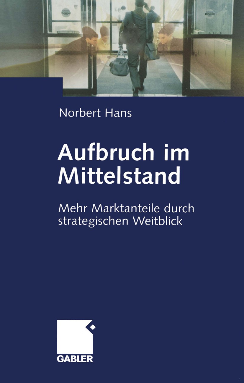 Titlebook: Aufbruch im Mittelstand; Mehr Marktanteile du Norbert Hans Book 20031st edition Betriebswirtschaftlicher Verlag Dr. Th. Gabler GmbH, Wiesba Titlebook: Aufbruch im Mittelstand; Mehr Marktanteile du Norbert Hans Book 20031st edition Betriebswirtschaftlicher Verlag Dr. Th. Gabler GmbH, Wiesba