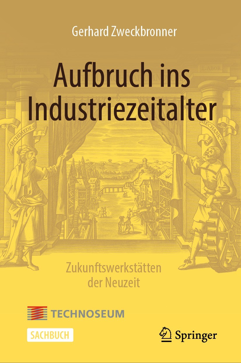 Titlebook: Aufbruch ins Industriezeitalter – Zukunftswerkstätten der Neuzeit; Gerhard Zweckbronner Book 2022 Springer-Verlag GmbH Deutschland, ein Te Titlebook: Aufbruch ins Industriezeitalter – Zukunftswerkstätten der Neuzeit; Gerhard Zweckbronner Book 2022 Springer-Verlag GmbH Deutschland, ein Te