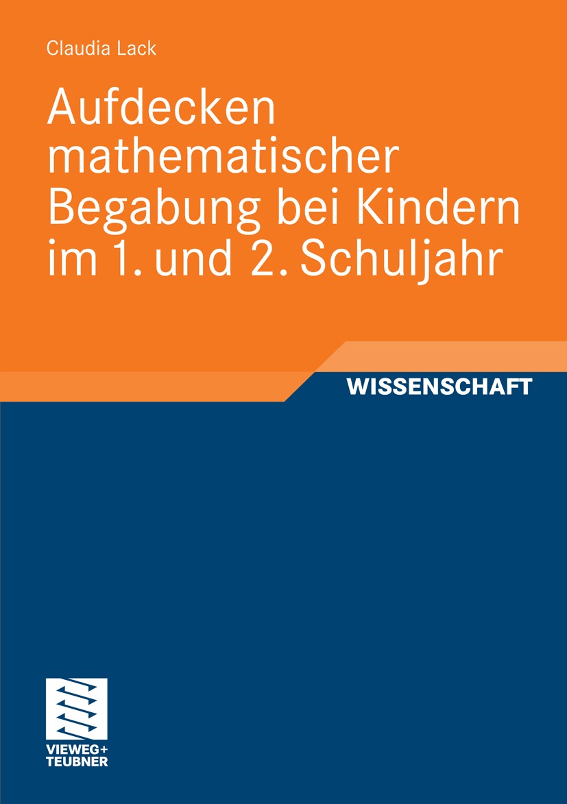 Titlebook: Aufdecken mathematischer Begabung bei Kindern im 1. und 2. Schuljahr; Claudia Lack Book 2010 Vieweg+Teubner Verlag | Springer Fachmedien W Titlebook: Aufdecken mathematischer Begabung bei Kindern im 1. und 2. Schuljahr; Claudia Lack Book 2010 Vieweg+Teubner Verlag | Springer Fachmedien W
