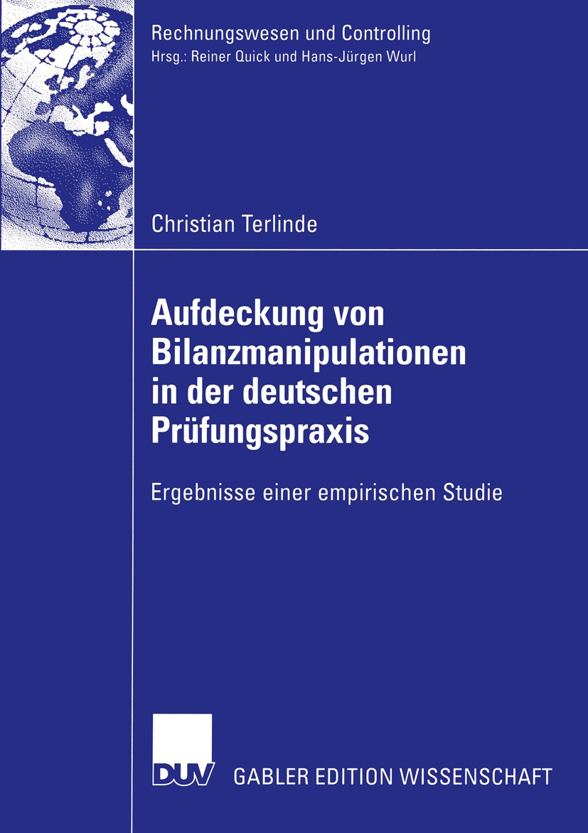 Titlebook: Aufdeckung von Bilanzmanipulationen in der deutschen Prüfungspraxis; Ergebnisse einer emp Christian Terlinde Book 2005 Deutscher Universitä Titlebook: Aufdeckung von Bilanzmanipulationen in der deutschen Prüfungspraxis; Ergebnisse einer emp Christian Terlinde Book 2005 Deutscher Universitä