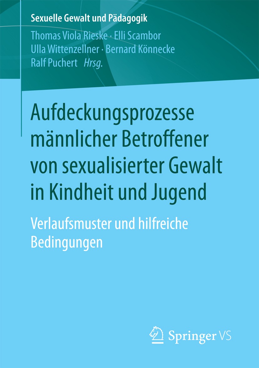 Titlebook: Aufdeckungsprozesse männlicher Betroffener von sexualisierter Gewalt in Kindheit und Jugend; Verlaufsmuster und h Thomas Viola Rieske,Elli Titlebook: Aufdeckungsprozesse männlicher Betroffener von sexualisierter Gewalt in Kindheit und Jugend; Verlaufsmuster und h Thomas Viola Rieske,Elli