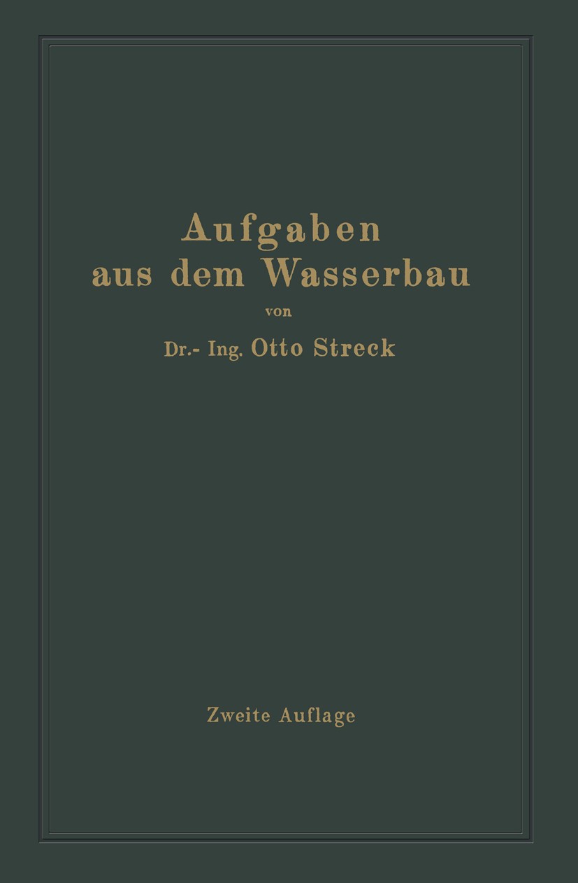 Titlebook: Aufgaben aus dem Wasserbau; Angewandte Hydraulik Otto Streck Book 1924Latest edition Springer-Verlag Berlin Heidelberg 1924 Hydra.Hydraulik Titlebook: Aufgaben aus dem Wasserbau; Angewandte Hydraulik Otto Streck Book 1924Latest edition Springer-Verlag Berlin Heidelberg 1924 Hydra.Hydraulik