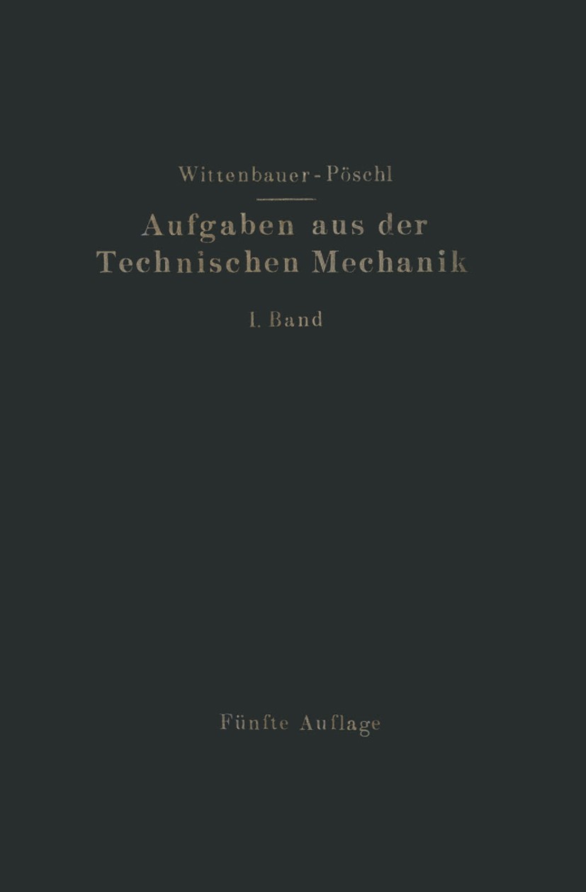 Titlebook: Aufgaben aus der Technischen Mechanik; I. Band Allgemeiner F. Wittenbauer,Theodor Pöschl (o. ö. Professor) Book 1924Latest edition Springe Titlebook: Aufgaben aus der Technischen Mechanik; I. Band Allgemeiner F. Wittenbauer,Theodor Pöschl (o. ö. Professor) Book 1924Latest edition Springe