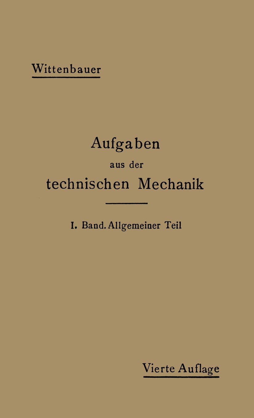 Titlebook: Aufgaben aus der Technischen Mechanik; I. Band Allgemeiner Ferdinand Wittenbauer Book 1919Latest edition Verlag von Julius Springer Berlin Titlebook: Aufgaben aus der Technischen Mechanik; I. Band Allgemeiner Ferdinand Wittenbauer Book 1919Latest edition Verlag von Julius Springer Berlin