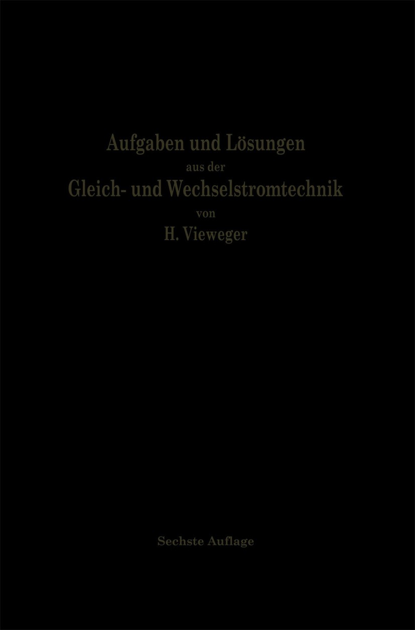 Titlebook: Aufgaben und Lösungen aus der Gleich- und Wechselstromtechnik; Ein Übungsbuch für d H. Vieweger Book 1921Latest edition Springer-Verlag Ber Titlebook: Aufgaben und Lösungen aus der Gleich- und Wechselstromtechnik; Ein Übungsbuch für d H. Vieweger Book 1921Latest edition Springer-Verlag Ber