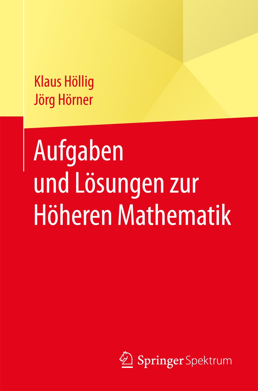 Titlebook: Aufgaben und Lösungen zur Höheren Mathematik; Klaus Höllig,Jörg Hörner Textbook 20171st edition Springer-Verlag GmbH Deutschland 2017 Vekt Titlebook: Aufgaben und Lösungen zur Höheren Mathematik; Klaus Höllig,Jörg Hörner Textbook 20171st edition Springer-Verlag GmbH Deutschland 2017 Vekt