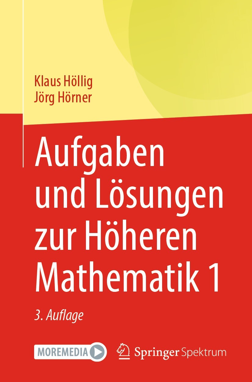 Titlebook: Aufgaben und Lösungen zur Höheren Mathematik 1; Klaus Höllig,Jörg Hörner Textbook 20213rd edition Springer-Verlag GmbH Deutschland, ein Te Titlebook: Aufgaben und Lösungen zur Höheren Mathematik 1; Klaus Höllig,Jörg Hörner Textbook 20213rd edition Springer-Verlag GmbH Deutschland, ein Te