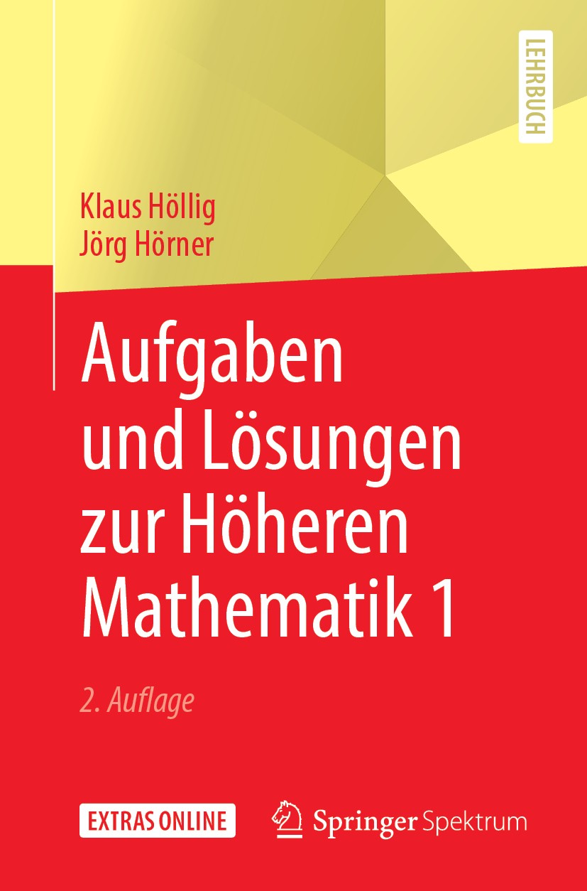 Titlebook: Aufgaben und Lösungen zur Höheren Mathematik 1; Klaus Höllig,Jörg Hörner Textbook 20192nd edition Springer-Verlag GmbH Deutschland, ein Te Titlebook: Aufgaben und Lösungen zur Höheren Mathematik 1; Klaus Höllig,Jörg Hörner Textbook 20192nd edition Springer-Verlag GmbH Deutschland, ein Te