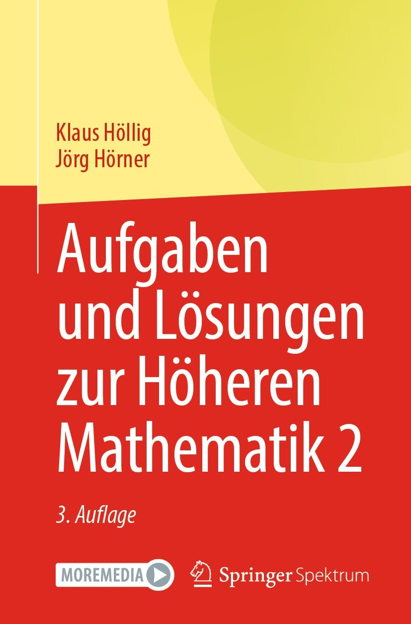 Titlebook: Aufgaben und Lösungen zur Höheren Mathematik 2; Klaus Höllig,Jörg Hörner Textbook 20213rd edition Springer-Verlag GmbH Deutschland, ein Te Titlebook: Aufgaben und Lösungen zur Höheren Mathematik 2; Klaus Höllig,Jörg Hörner Textbook 20213rd edition Springer-Verlag GmbH Deutschland, ein Te