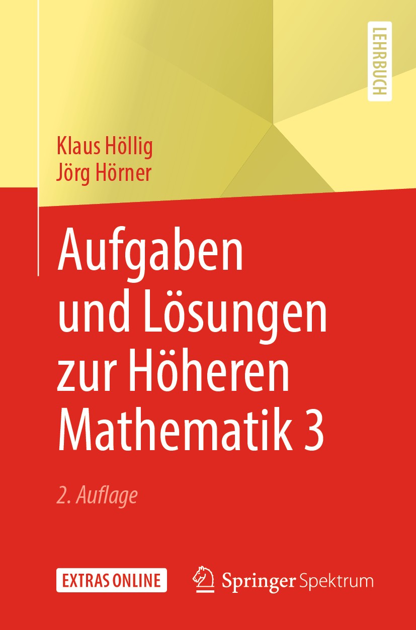 Titlebook: Aufgaben und Lösungen zur Höheren Mathematik 3; Klaus Höllig,Jörg Hörner Textbook 20192nd edition Springer-Verlag GmbH Deutschland, ein Te Titlebook: Aufgaben und Lösungen zur Höheren Mathematik 3; Klaus Höllig,Jörg Hörner Textbook 20192nd edition Springer-Verlag GmbH Deutschland, ein Te