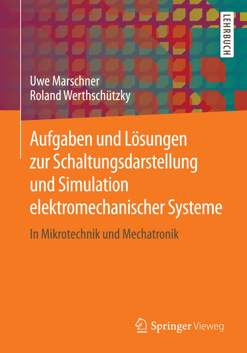 Titlebook: Aufgaben und Lösungen zur Schaltungsdarstellung und Simulation elektromechanischer Systeme; In Mikrotechnik und Uwe Marschner,Roland Werth Titlebook: Aufgaben und Lösungen zur Schaltungsdarstellung und Simulation elektromechanischer Systeme; In Mikrotechnik und Uwe Marschner,Roland Werth
