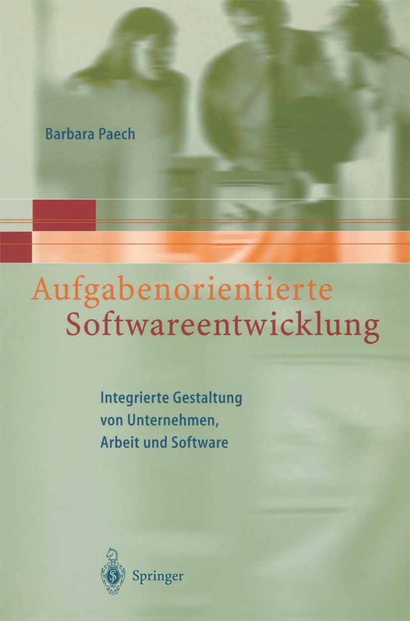 Titlebook: Aufgabenorientierte Softwareentwicklung; Integrierte Gestaltu Barbara Paech Book 2000 Springer-Verlag Berlin Heidelberg 2000 Anwendungssyst Titlebook: Aufgabenorientierte Softwareentwicklung; Integrierte Gestaltu Barbara Paech Book 2000 Springer-Verlag Berlin Heidelberg 2000 Anwendungssyst