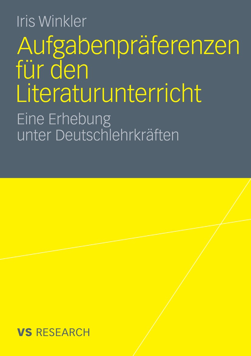 Titlebook: Aufgabenpräferenzen für den Literaturunterricht; Eine Erhebung unter Iris Winkler Book 2011 VS Verlag für Sozialwissenschaften | Springer Titlebook: Aufgabenpräferenzen für den Literaturunterricht; Eine Erhebung unter Iris Winkler Book 2011 VS Verlag für Sozialwissenschaften | Springer