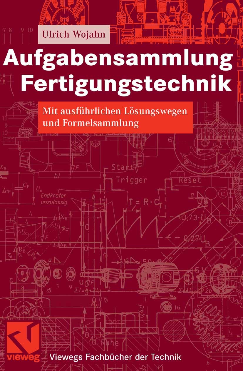 Titlebook: Aufgabensammlung Fertigungstechnik; Mit ausführlichen Lö Ulrich Wojahn Textbook 20081st edition Vieweg+Teubner Verlag | Springer Fachmedien Titlebook: Aufgabensammlung Fertigungstechnik; Mit ausführlichen Lö Ulrich Wojahn Textbook 20081st edition Vieweg+Teubner Verlag | Springer Fachmedien
