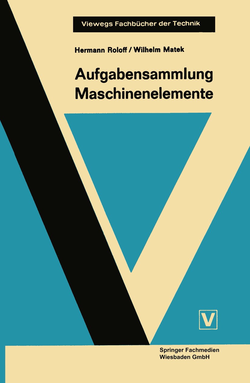 Titlebook: Aufgabensammlung Maschinenelemente; Hermann Roloff,Wilhelm Matek Book 19723rd edition Springer Fachmedien Wiesbaden 1972 Maschinenelement Titlebook: Aufgabensammlung Maschinenelemente; Hermann Roloff,Wilhelm Matek Book 19723rd edition Springer Fachmedien Wiesbaden 1972 Maschinenelement