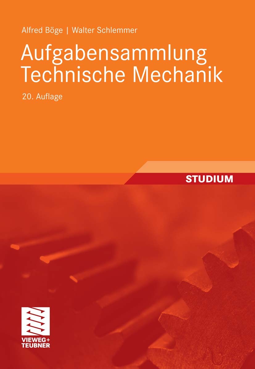 Titlebook: Aufgabensammlung Technische Mechanik; Alfred Böge,Walter Schlemmer Textbook 201120th edition Vieweg+Teubner Verlag | Springer Fachmedien W Titlebook: Aufgabensammlung Technische Mechanik; Alfred Böge,Walter Schlemmer Textbook 201120th edition Vieweg+Teubner Verlag | Springer Fachmedien W