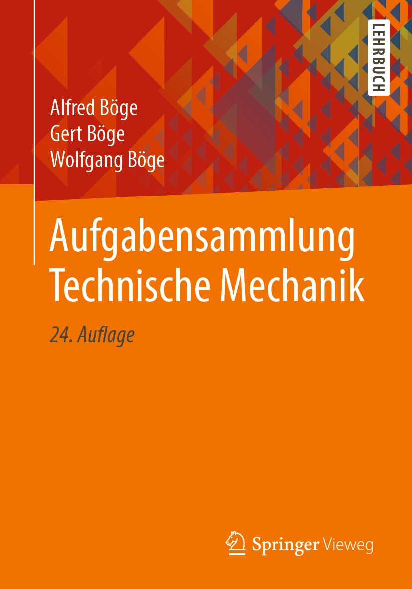 Titlebook: Aufgabensammlung Technische Mechanik; Alfred Böge,Gert Böge,Wolfgang Böge Textbook 201924th edition Springer Fachmedien Wiesbaden GmbH, ei Titlebook: Aufgabensammlung Technische Mechanik; Alfred Böge,Gert Böge,Wolfgang Böge Textbook 201924th edition Springer Fachmedien Wiesbaden GmbH, ei