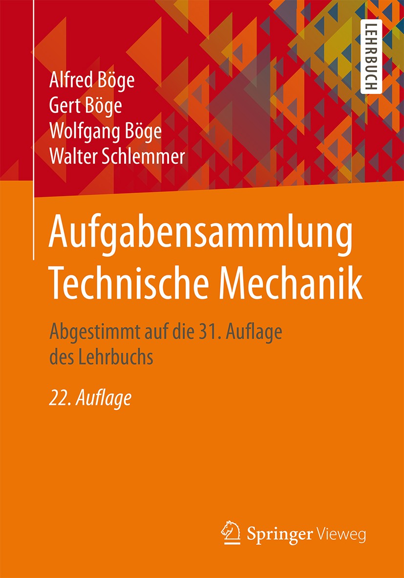 Titlebook: Aufgabensammlung Technische Mechanik; Abgestimmt auf die 3 Alfred Böge,Gert Böge,Walter Schlemmer Textbook 201522nd edition Springer Fachme Titlebook: Aufgabensammlung Technische Mechanik; Abgestimmt auf die 3 Alfred Böge,Gert Böge,Walter Schlemmer Textbook 201522nd edition Springer Fachme