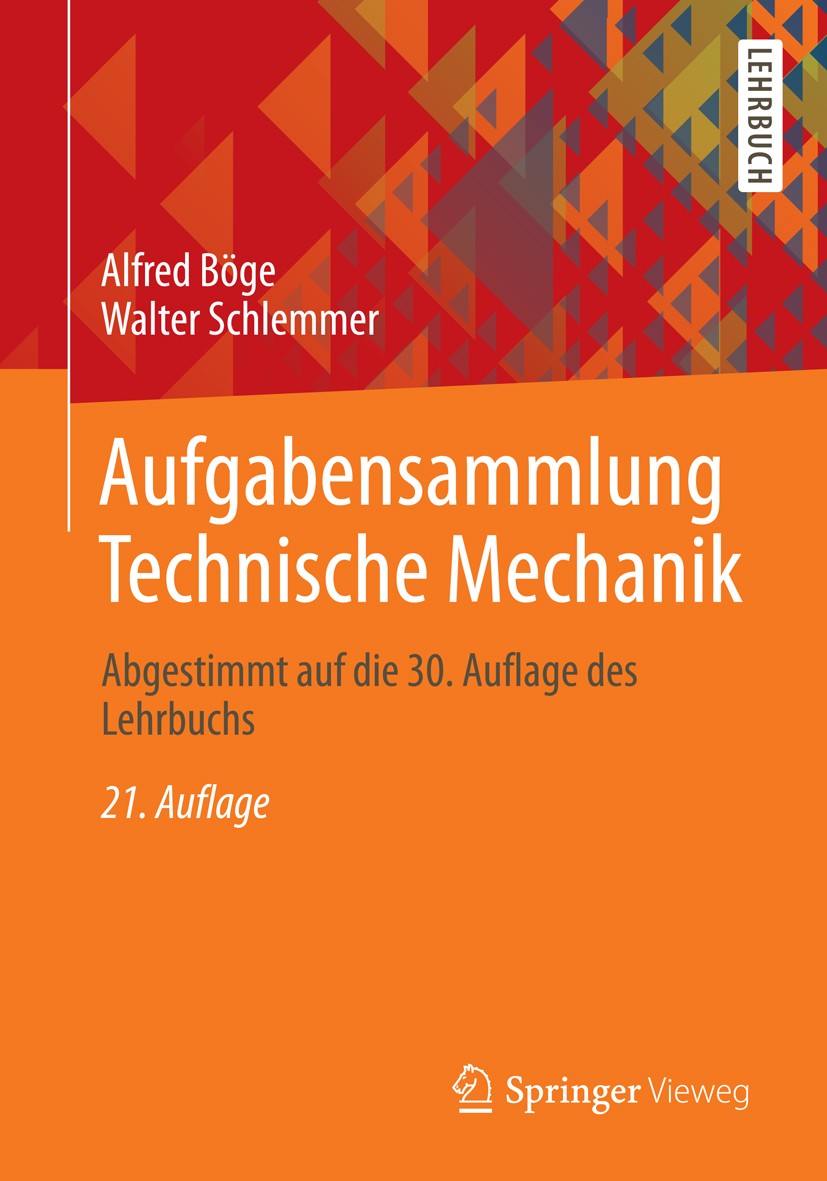 Titlebook: Aufgabensammlung Technische Mechanik; Abgestimmt auf die 3 Alfred Böge,Walter Schlemmer Textbook 201321st edition Springer Fachmedien Wiesb Titlebook: Aufgabensammlung Technische Mechanik; Abgestimmt auf die 3 Alfred Böge,Walter Schlemmer Textbook 201321st edition Springer Fachmedien Wiesb