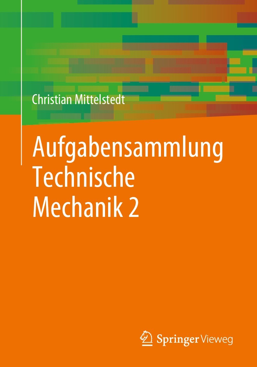 Titlebook: Aufgabensammlung Technische Mechanik 2; Christian Mittelstedt Textbook 2023 Der/die Herausgeber bzw. der/die Autor(en), exklusiv lizenzier Titlebook: Aufgabensammlung Technische Mechanik 2; Christian Mittelstedt Textbook 2023 Der/die Herausgeber bzw. der/die Autor(en), exklusiv lizenzier