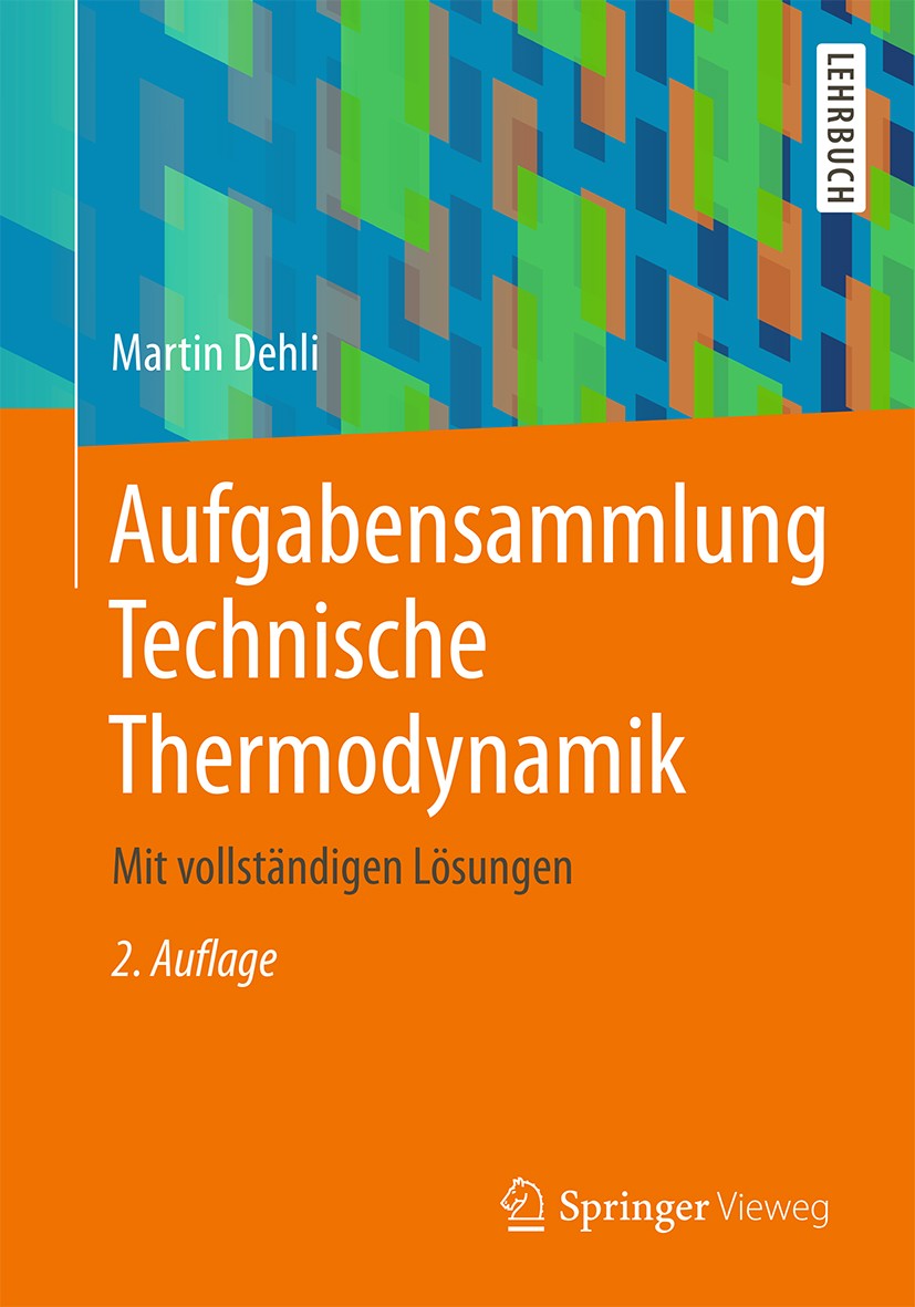Titlebook: Aufgabensammlung Technische Thermodynamik; Mit vollständigen Lö Martin Dehli Textbook 20182nd edition Der/die Herausgeber bzw. der/die Auto Titlebook: Aufgabensammlung Technische Thermodynamik; Mit vollständigen Lö Martin Dehli Textbook 20182nd edition Der/die Herausgeber bzw. der/die Auto