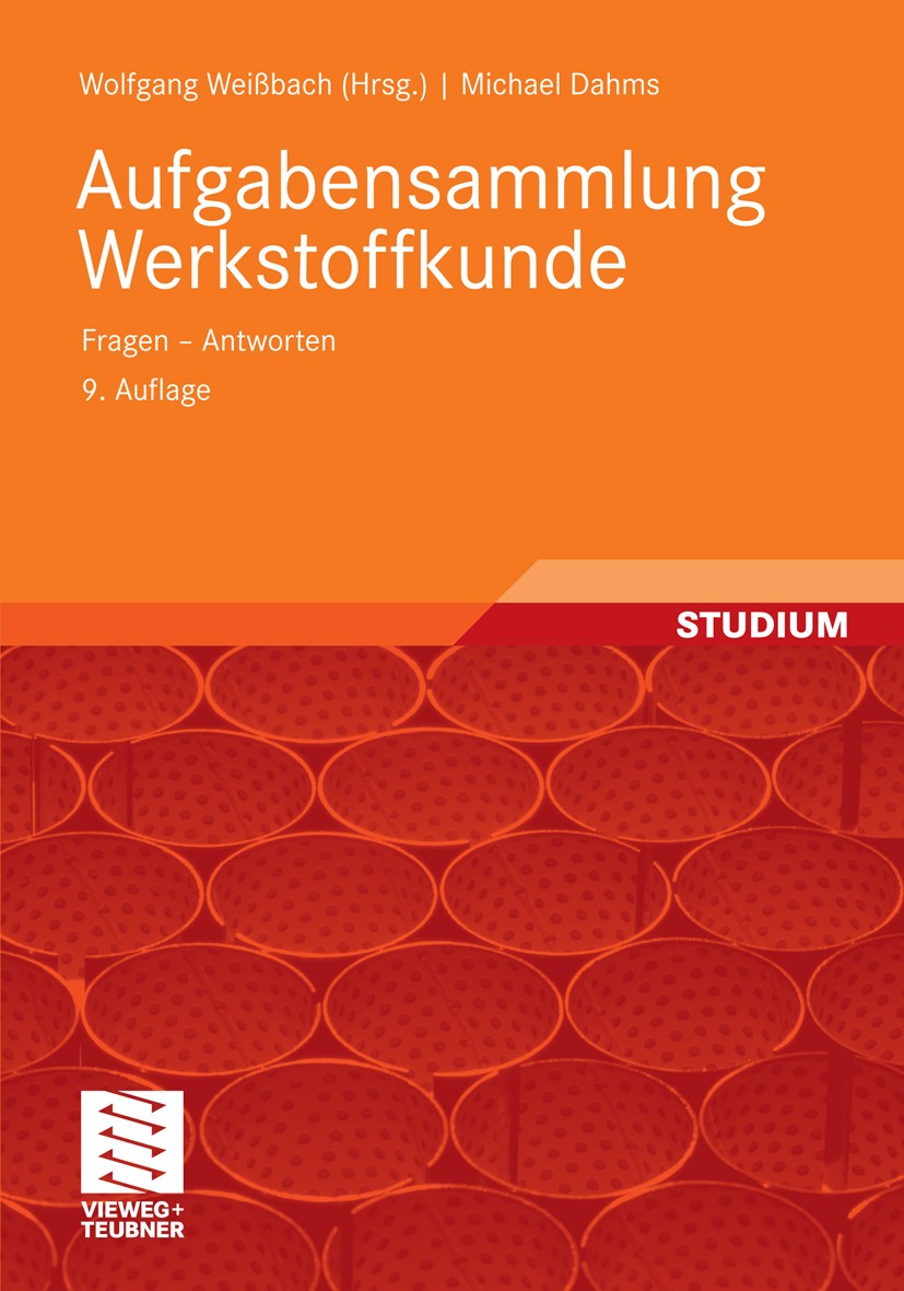 Titlebook: Aufgabensammlung Werkstoffkunde; Fragen - Antworten Michael Dahms,Wolfgang Weißbach Textbook 20119th edition Vieweg+Teubner Verlag | Spring Titlebook: Aufgabensammlung Werkstoffkunde; Fragen - Antworten Michael Dahms,Wolfgang Weißbach Textbook 20119th edition Vieweg+Teubner Verlag | Spring