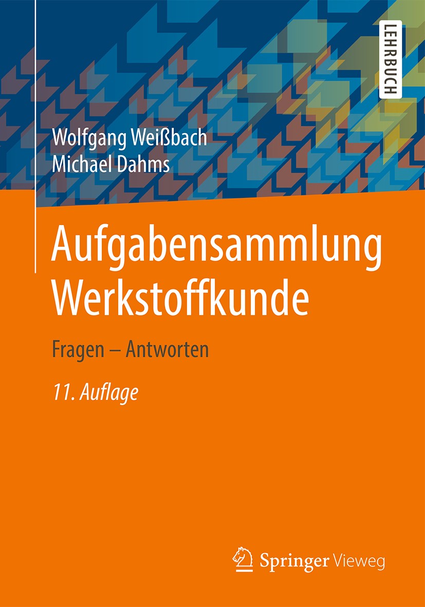 Titlebook: Aufgabensammlung Werkstoffkunde; Fragen - Antworten Wolfgang Weißbach,Michael Dahms Textbook 2016Latest edition Springer Fachmedien Wiesbad Titlebook: Aufgabensammlung Werkstoffkunde; Fragen - Antworten Wolfgang Weißbach,Michael Dahms Textbook 2016Latest edition Springer Fachmedien Wiesbad