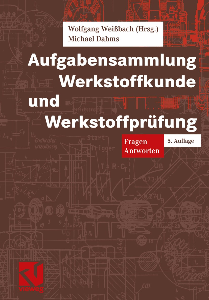 Titlebook: Aufgabensammlung Werkstoffkunde und Werkstoffprüfung; Wolfgang Weißbach,Michael Dahms Textbook 20025th edition Springer Fachmedien Wiesbad Titlebook: Aufgabensammlung Werkstoffkunde und Werkstoffprüfung; Wolfgang Weißbach,Michael Dahms Textbook 20025th edition Springer Fachmedien Wiesbad