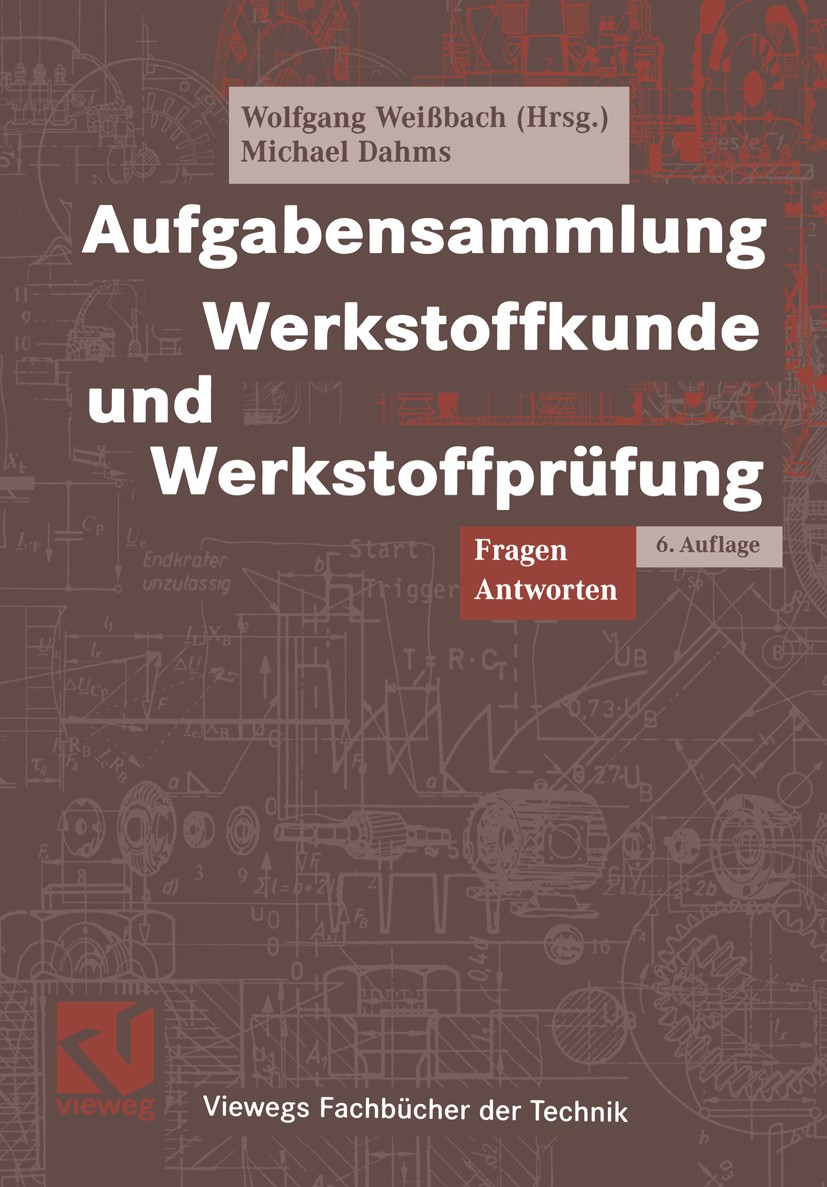 Titlebook: Aufgabensammlung Werkstoffkunde und Werkstoffprüfung; Wolfgang Weißbach,Michael Dahms,Wolfgang Weißbach Textbook 20046th edition Springer Titlebook: Aufgabensammlung Werkstoffkunde und Werkstoffprüfung; Wolfgang Weißbach,Michael Dahms,Wolfgang Weißbach Textbook 20046th edition Springer