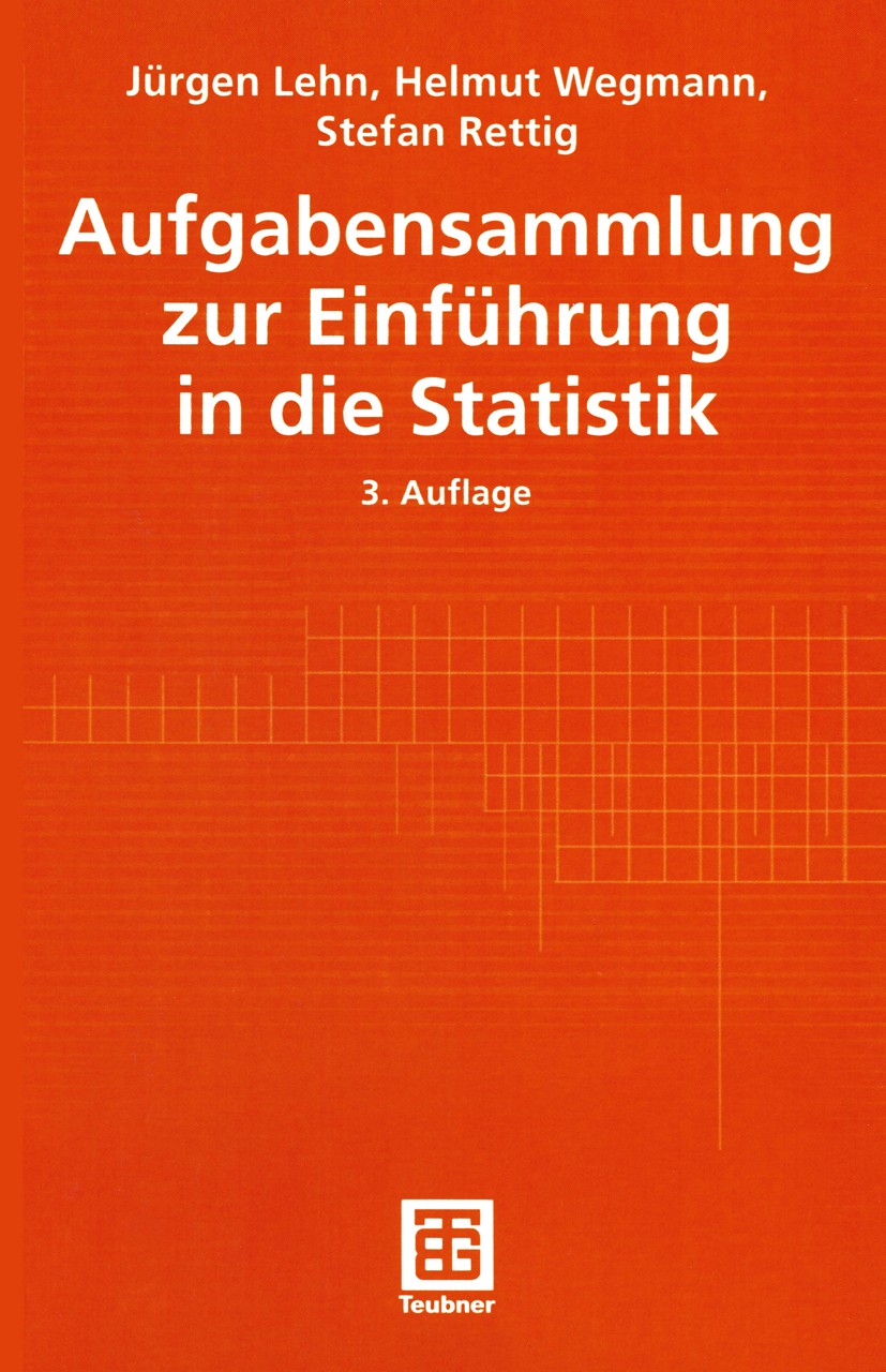 Titlebook: Aufgabensammlung zur Einführung in die Statistik; Jürgen Lehn,Helmut Wegmann,Stefan Rettig Textbook 2001Latest edition Springer Fachmedien Titlebook: Aufgabensammlung zur Einführung in die Statistik; Jürgen Lehn,Helmut Wegmann,Stefan Rettig Textbook 2001Latest edition Springer Fachmedien
