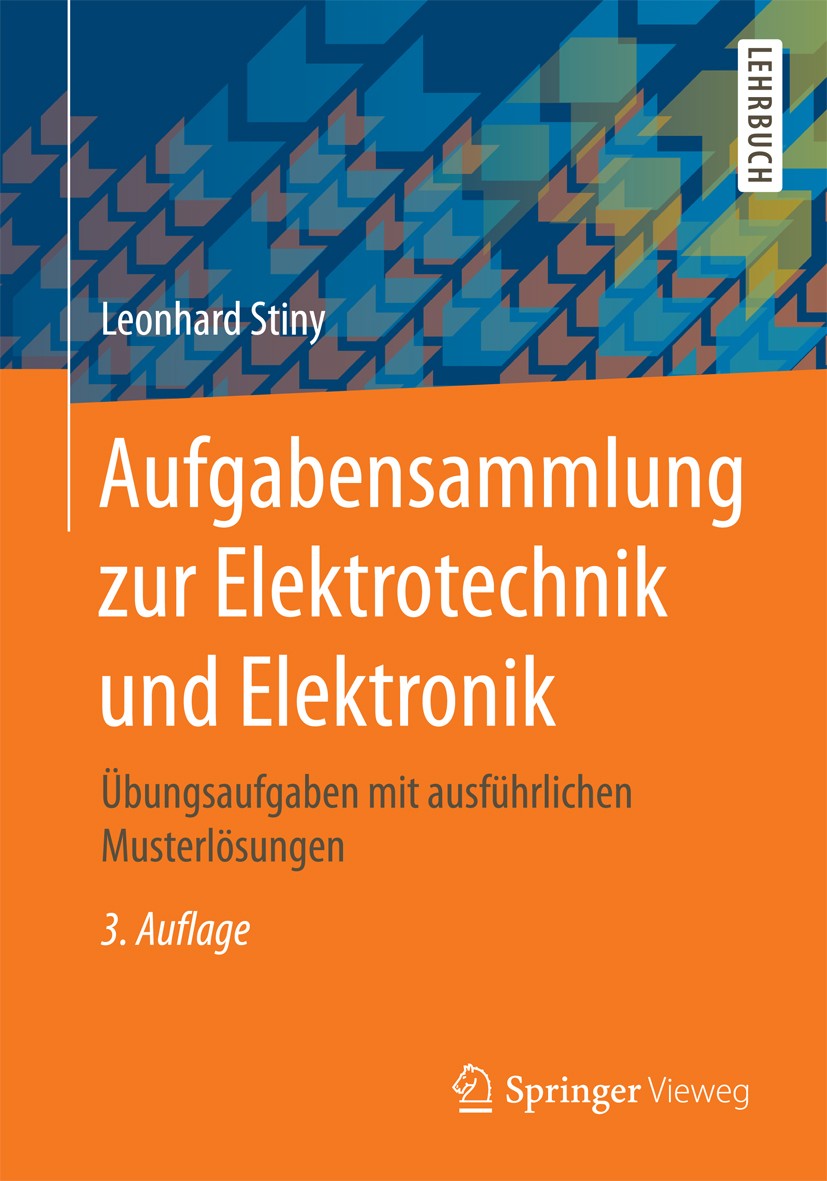 Titlebook: Aufgabensammlung zur Elektrotechnik und Elektronik; Übungsaufgaben mit a Leonhard Stiny Textbook 2017Latest edition Springer Fachmedien Wie Titlebook: Aufgabensammlung zur Elektrotechnik und Elektronik; Übungsaufgaben mit a Leonhard Stiny Textbook 2017Latest edition Springer Fachmedien Wie