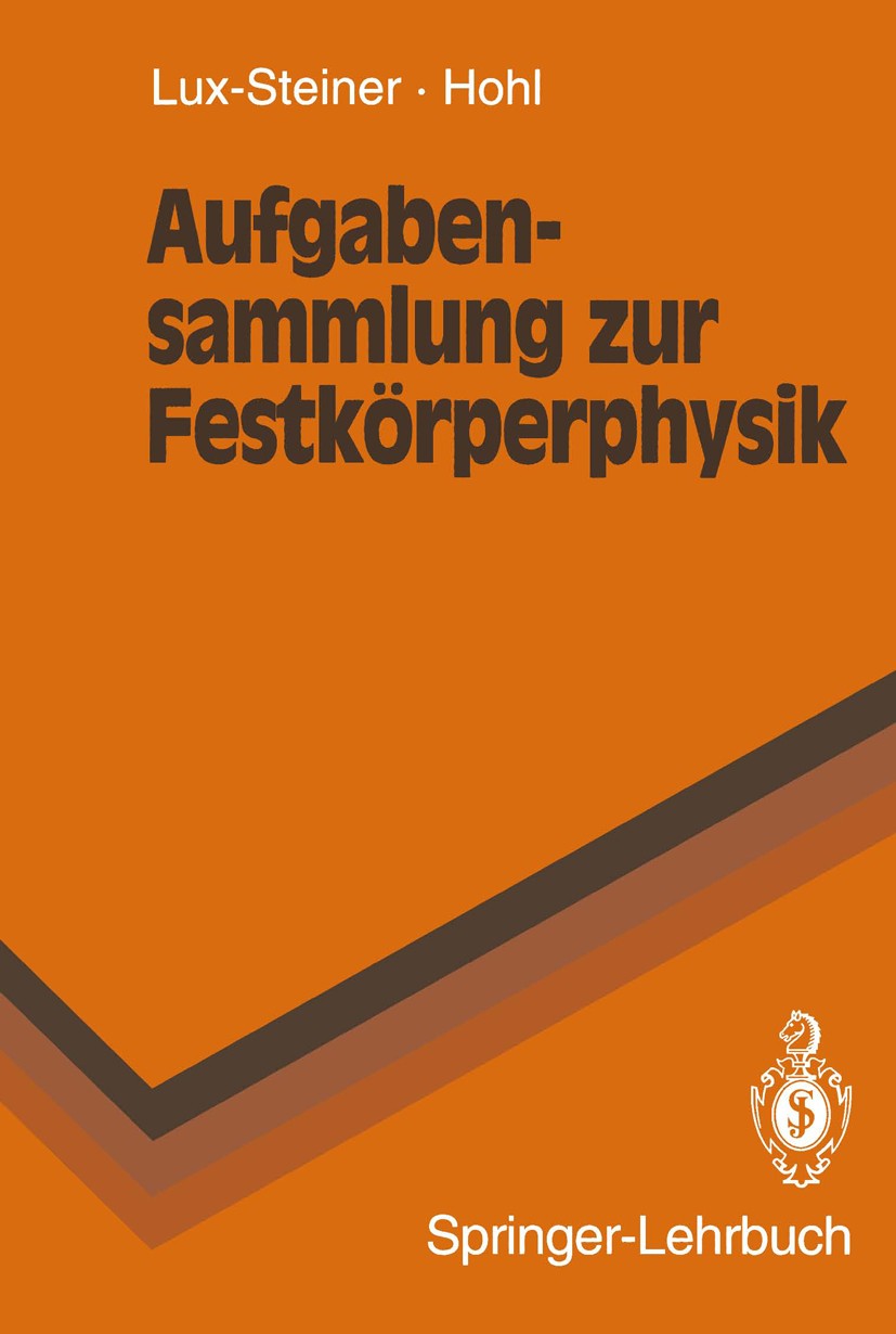 Titlebook: Aufgabensammlung zur Festkörperphysik; M. Ch. Lux-Steiner,H. H. Hohl Textbook 1994 Springer-Verlag Berlin Heidelberg 1994 Aufgabensammlung Titlebook: Aufgabensammlung zur Festkörperphysik; M. Ch. Lux-Steiner,H. H. Hohl Textbook 1994 Springer-Verlag Berlin Heidelberg 1994 Aufgabensammlung