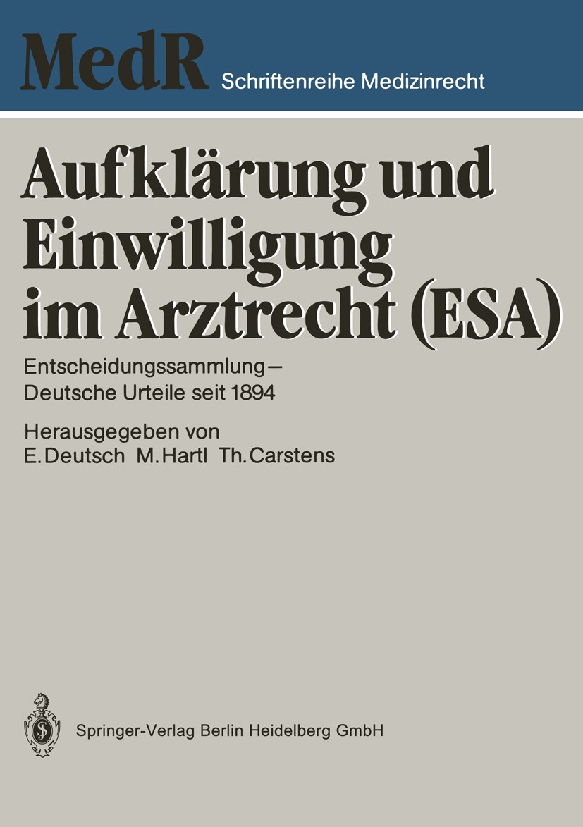 Titlebook: Aufklärung und Einwilligung im Arztrecht (ESA); Entscheidungssammlun Erwin Deutsch,Monika Hartl,Thomas Carstens Book 1988 Springer-Verlag B Titlebook: Aufklärung und Einwilligung im Arztrecht (ESA); Entscheidungssammlun Erwin Deutsch,Monika Hartl,Thomas Carstens Book 1988 Springer-Verlag B