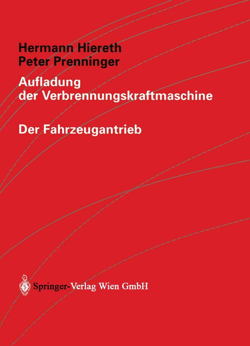 Titlebook: Aufladung der Verbrennungskraftmaschine; Hermann Hiereth,Peter Prenninger Book 2003 Springer-Verlag Wien 2003 Abgas.Dynamik.Entwicklung.Fa Titlebook: Aufladung der Verbrennungskraftmaschine; Hermann Hiereth,Peter Prenninger Book 2003 Springer-Verlag Wien 2003 Abgas.Dynamik.Entwicklung.Fa