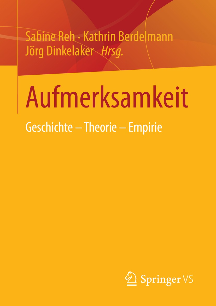 Titlebook: Aufmerksamkeit; Geschichte - Theorie Sabine Reh,Kathrin Berdelmann,Jörg Dinkelaker Book 2015 Springer Fachmedien Wiesbaden 2015 Erziehungsw Titlebook: Aufmerksamkeit; Geschichte - Theorie Sabine Reh,Kathrin Berdelmann,Jörg Dinkelaker Book 2015 Springer Fachmedien Wiesbaden 2015 Erziehungsw