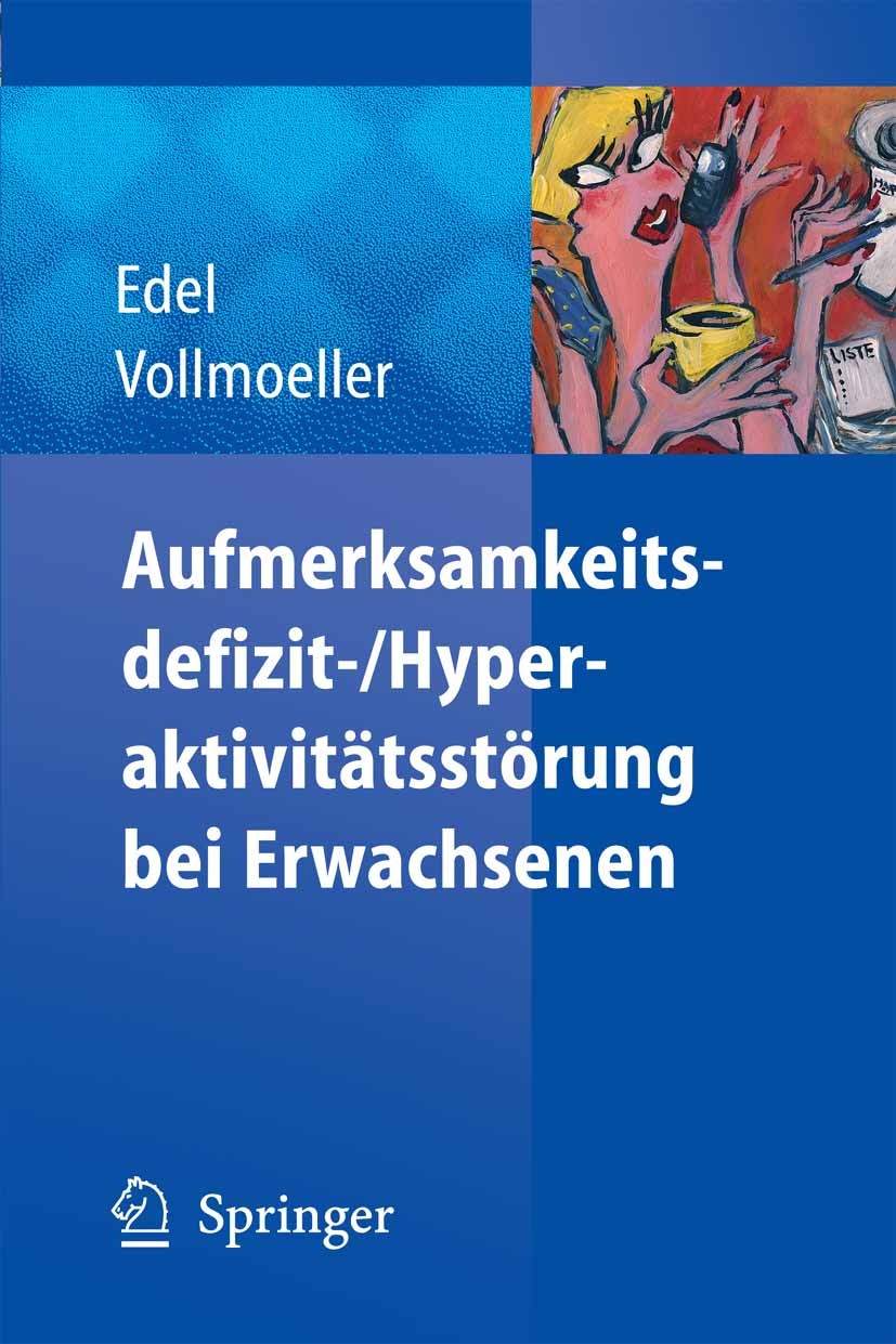 Titlebook: Aufmerksamkeitsdefizit-/Aktivitätsstörung bei Erwachsenen; Marc-Andreas Edel,Wolfgang Vollmoeller Book 2006 Springer-Verlag Berlin Heidelb Titlebook: Aufmerksamkeitsdefizit-/Aktivitätsstörung bei Erwachsenen; Marc-Andreas Edel,Wolfgang Vollmoeller Book 2006 Springer-Verlag Berlin Heidelb