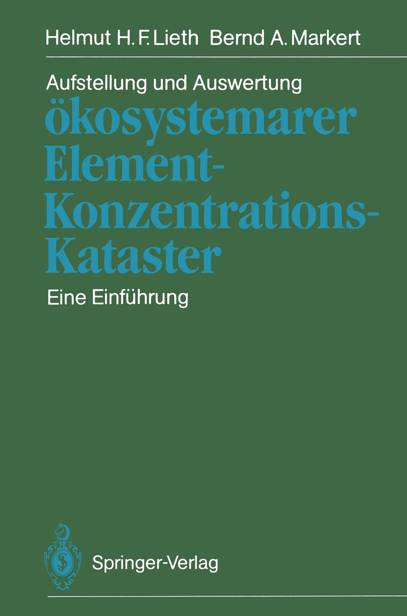Titlebook: Aufstellung und Auswertung ökosystemarer Element-Konzentrations-Kataster; Eine Einführung Helmut H. F. Lieth,Bernd A. Markert Book 1988 Spr Titlebook: Aufstellung und Auswertung ökosystemarer Element-Konzentrations-Kataster; Eine Einführung Helmut H. F. Lieth,Bernd A. Markert Book 1988 Spr