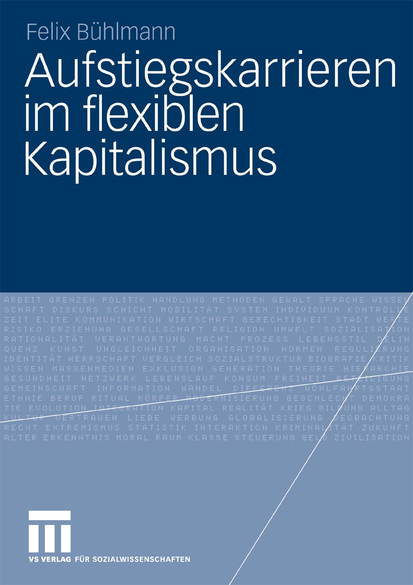 Titlebook: Aufstiegskarrieren im flexiblen Kapitalismus; Felix Bühlmann Book 2010 VS Verlag für Sozialwissenschaften | Springer Fachmedien Wiesbaden Titlebook: Aufstiegskarrieren im flexiblen Kapitalismus; Felix Bühlmann Book 2010 VS Verlag für Sozialwissenschaften | Springer Fachmedien Wiesbaden