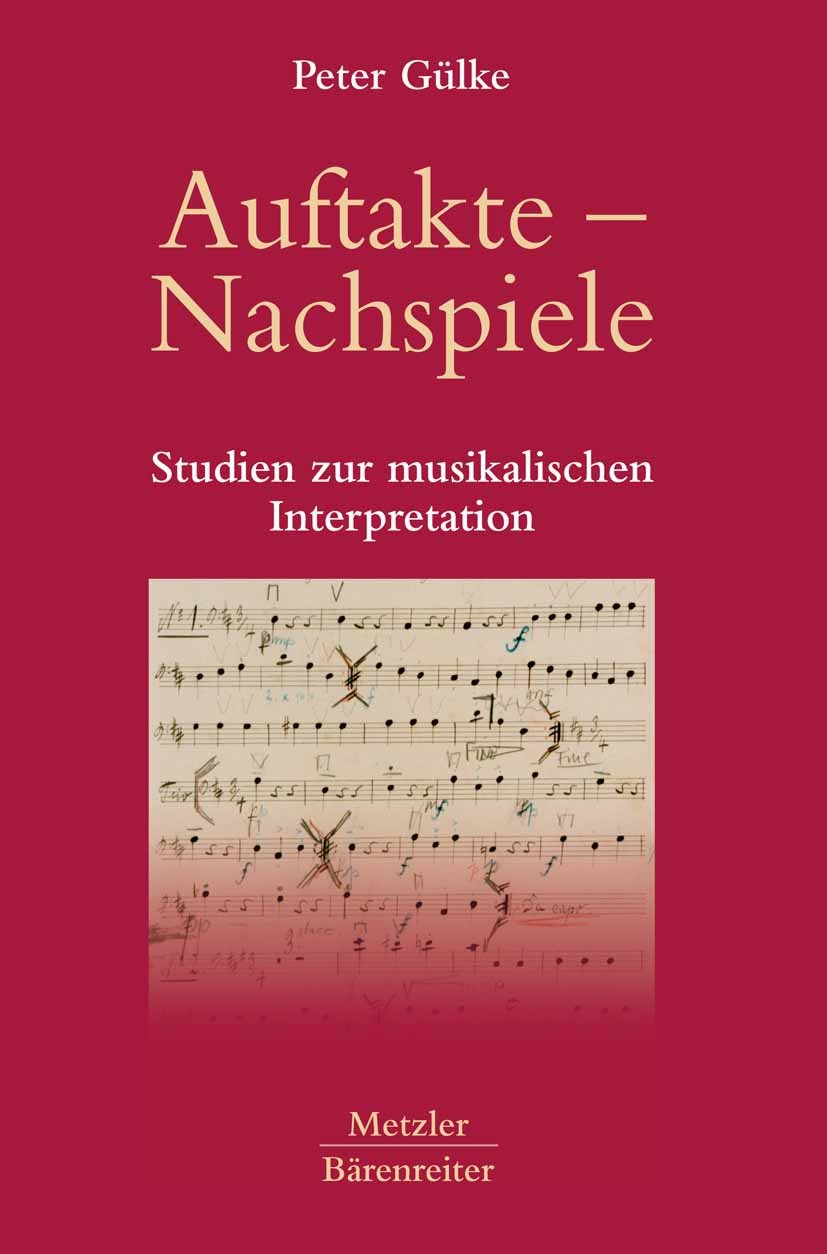 Titlebook: Auftakte – Nachspiele; Studien zur musikali Peter Gülke Book 2006 Springer-Verlag Berlin Heidelberg 2006 Historische Aufführungspraxis.Ludw Titlebook: Auftakte – Nachspiele; Studien zur musikali Peter Gülke Book 2006 Springer-Verlag Berlin Heidelberg 2006 Historische Aufführungspraxis.Ludw