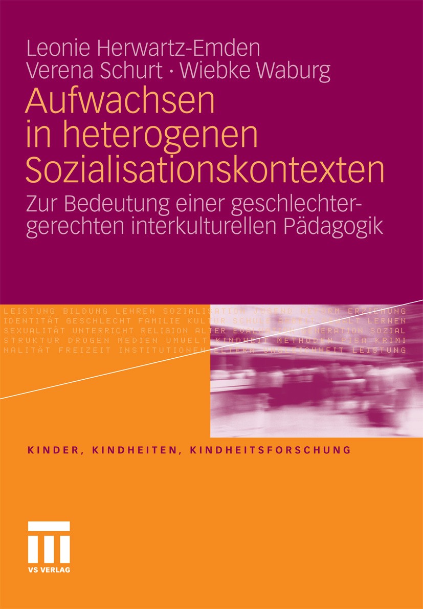 Titlebook: Aufwachsen in heterogenen Sozialisationskontexten; Zur Bedeutung einer Leonie Herwartz-Emden,Verena Schurt,Wiebke Waburg Book 2010 VS Verl Titlebook: Aufwachsen in heterogenen Sozialisationskontexten; Zur Bedeutung einer Leonie Herwartz-Emden,Verena Schurt,Wiebke Waburg Book 2010 VS Verl