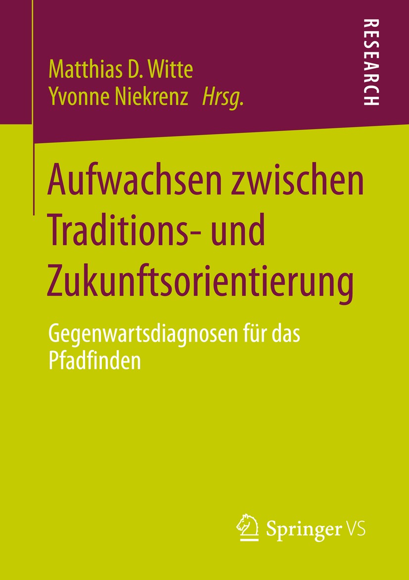 Titlebook: Aufwachsen zwischen Traditions- und Zukunftsorientierung; Gegenwartsdiagnosen Matthias D. Witte,Yvonne Niekrenz Book 2013 Springer Fachmed Titlebook: Aufwachsen zwischen Traditions- und Zukunftsorientierung; Gegenwartsdiagnosen Matthias D. Witte,Yvonne Niekrenz Book 2013 Springer Fachmed