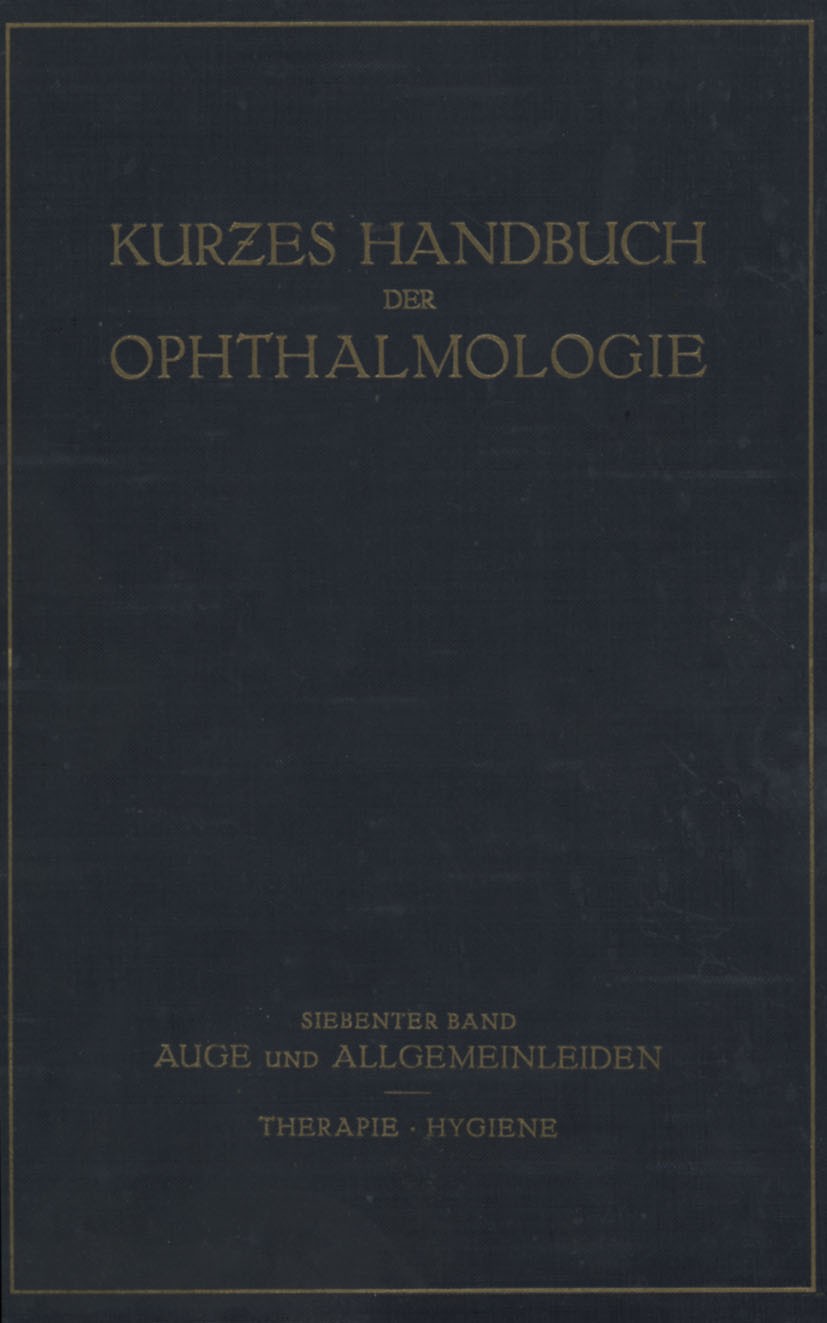 Titlebook: Auge und Allgemeinleiden. Therapie; Hygiene; 7. Band C. Bakker,W. Comberg,H. Zondek Book 1932 Springer-Verlag GmbH Berlin Heidelberg 1932 A Titlebook: Auge und Allgemeinleiden. Therapie; Hygiene; 7. Band C. Bakker,W. Comberg,H. Zondek Book 1932 Springer-Verlag GmbH Berlin Heidelberg 1932 A